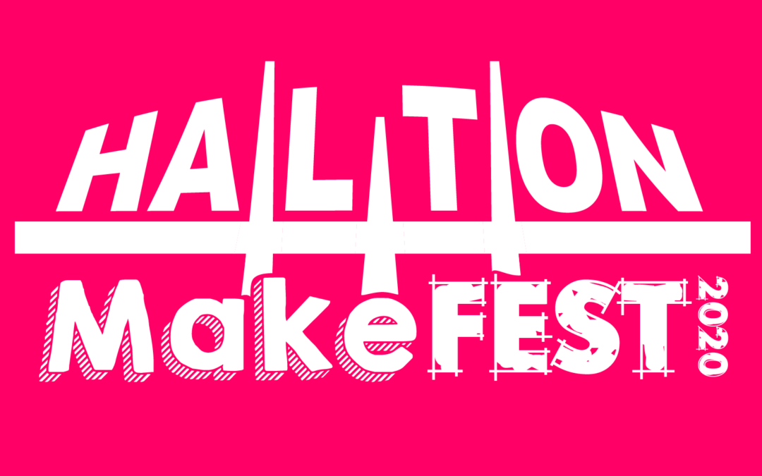 Halton MakeFest 2020: A Volunteers Perspective