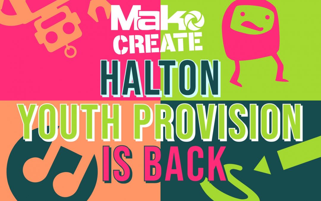 Mako Create Halton Youth Provision for 2021